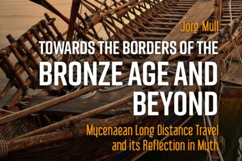 Jörg Mull: Towards the Borders of the Bronze Age and Beyond: Mycenaean Long Distance Travel and its Reflection in Myth